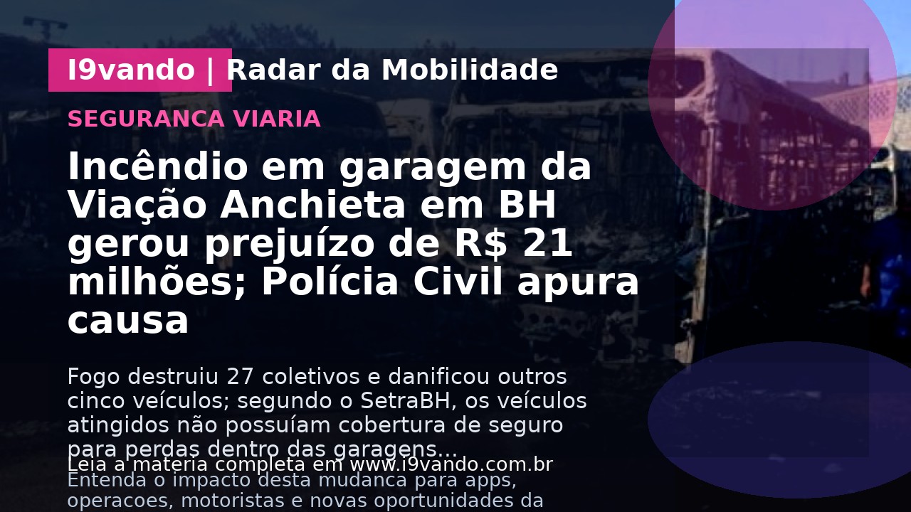 Incêndio em garagem da Viação Anchieta em BH gerou prejuízo de R$ 21 milhões; Polícia Civil apura causa