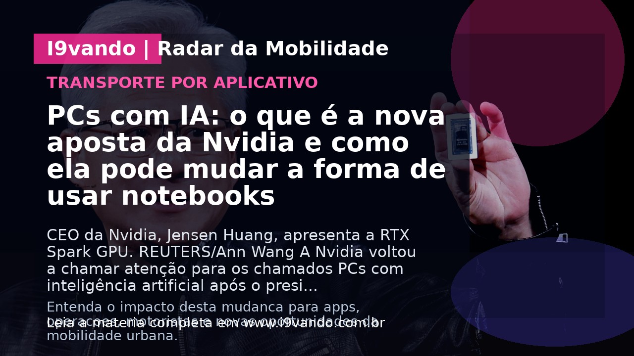 PCs com IA: o que é a nova aposta da Nvidia e como ela pode mudar a forma de usar notebooks