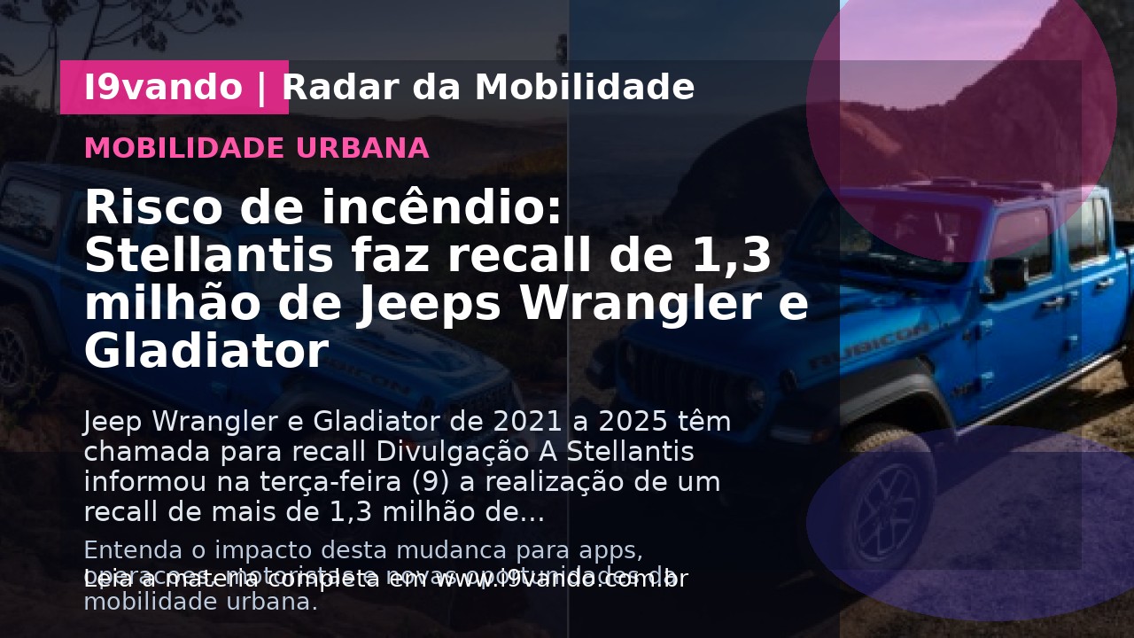 Risco de incêndio: Stellantis faz recall de 1,3 milhão de Jeeps Wrangler e Gladiator