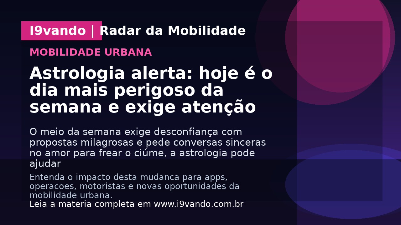 Astrologia alerta: hoje é o dia mais perigoso da semana e exige atenção