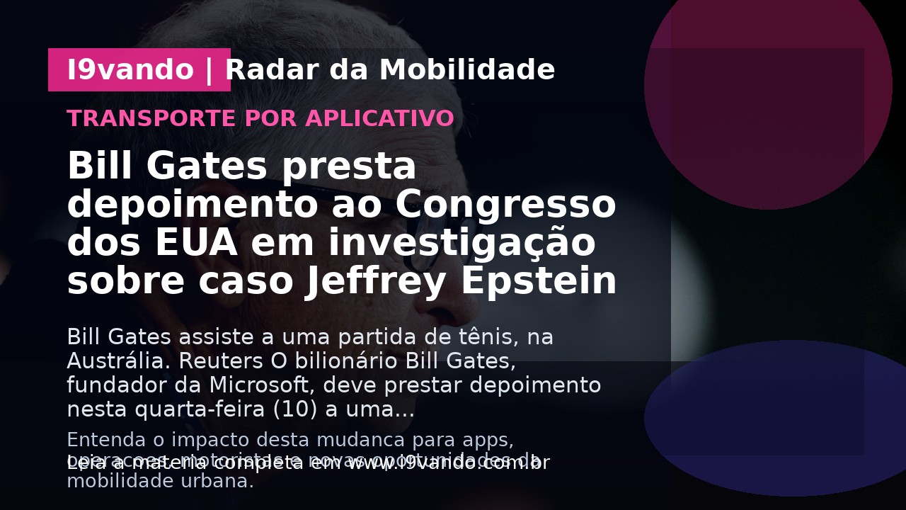 Bill Gates presta depoimento ao Congresso dos EUA em investigação sobre caso Jeffrey Epstein