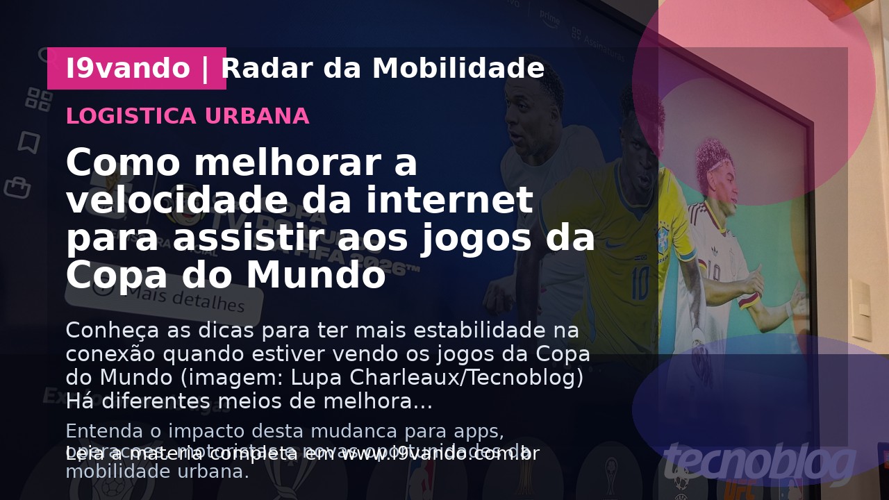 Como melhorar a velocidade da internet para assistir aos jogos da Copa do Mundo