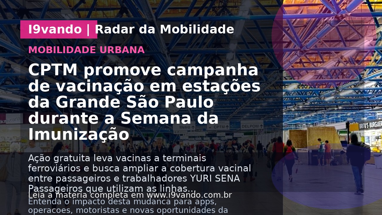 CPTM promove campanha de vacinação em estações da Grande São Paulo durante a Semana da Imunização
