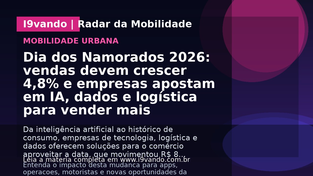 Dia dos Namorados 2026: vendas devem crescer 4,8% e empresas apostam em IA, dados e logística para vender mais