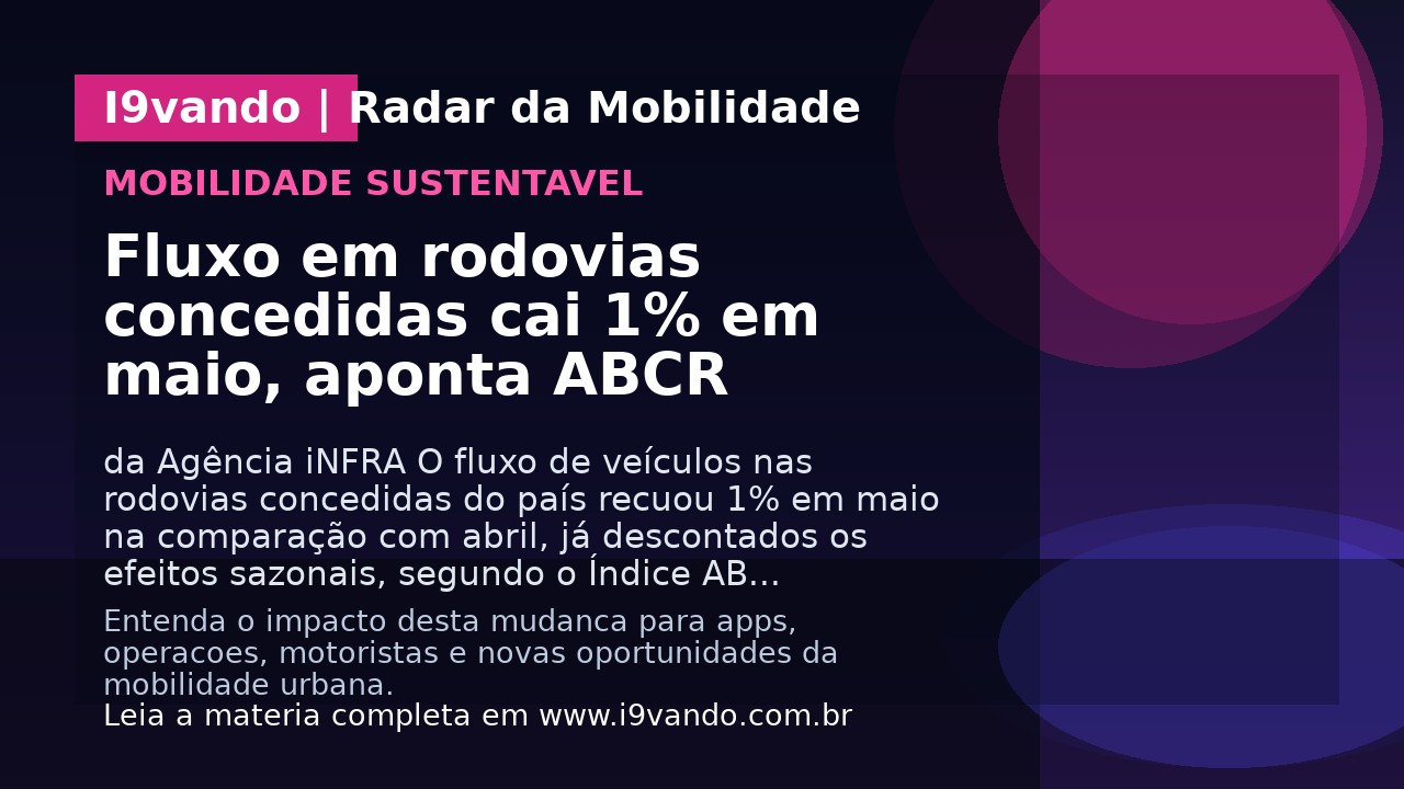 Fluxo em rodovias concedidas cai 1% em maio, aponta ABCR