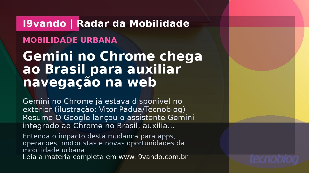 Gemini no Chrome chega ao Brasil para auxiliar navegação na web