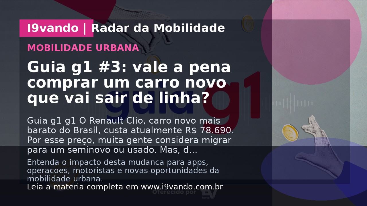Guia g1 #3: vale a pena comprar um carro novo que vai sair de linha?