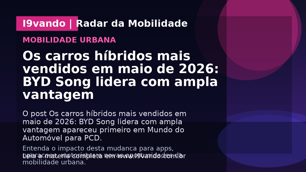 Os carros híbridos mais vendidos em maio de 2026: BYD Song lidera com ampla vantagem