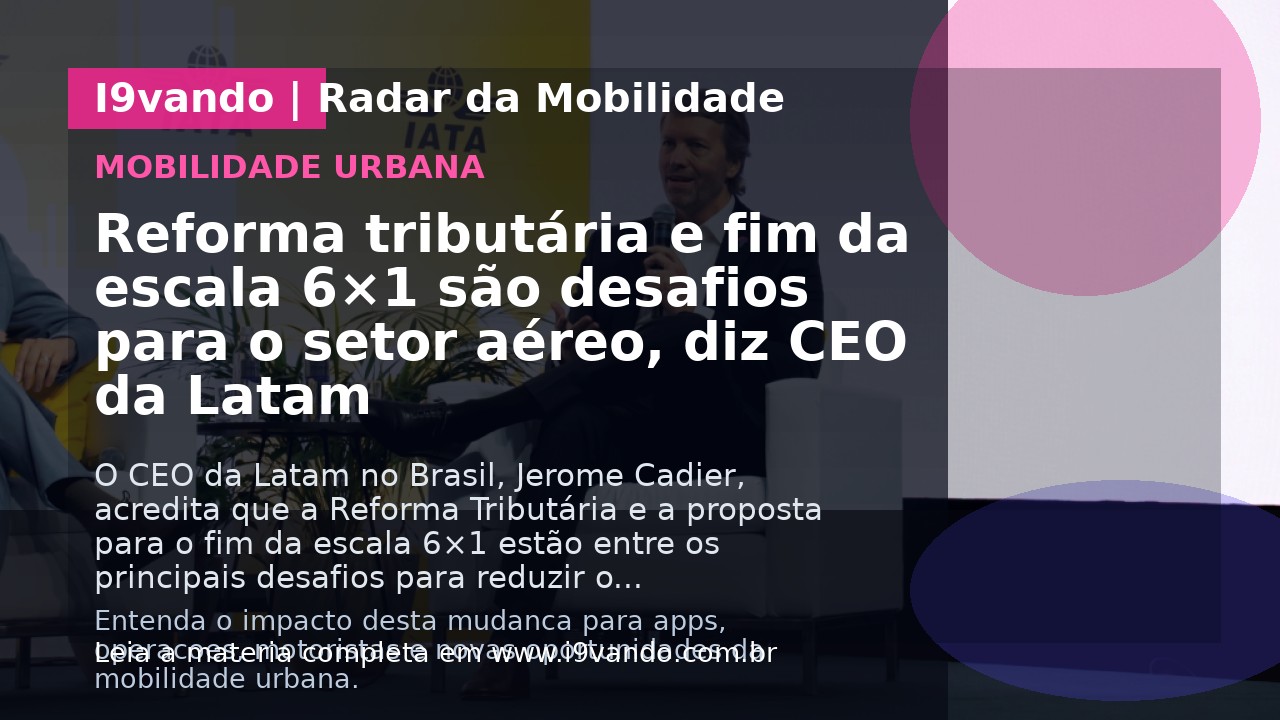 Reforma tributária e fim da escala 6×1 são desafios para o setor aéreo, diz CEO da Latam