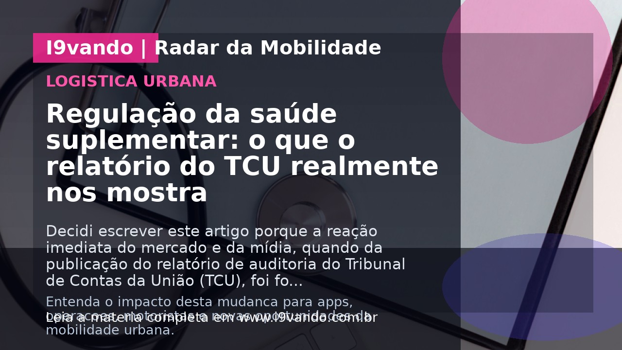 Regulação da saúde suplementar: o que o relatório do TCU realmente nos mostra