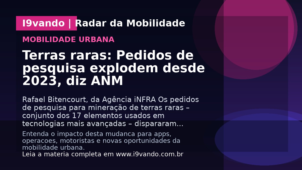 Terras raras: Pedidos de pesquisa explodem desde 2023, diz ANM