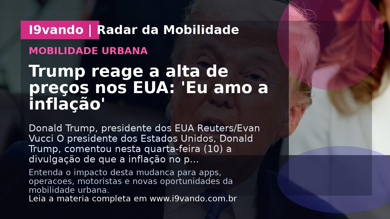 Trump reage a alta de preços nos EUA: 'Eu amo a inflação'