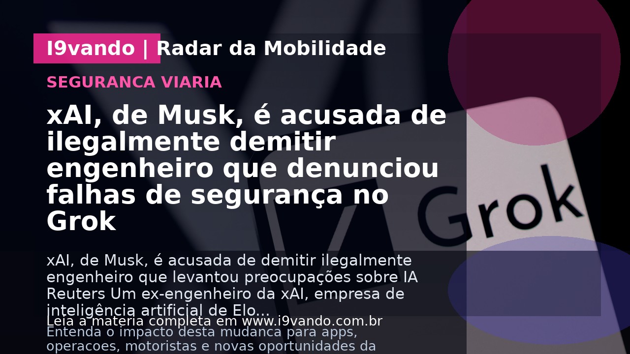 xAI, de Musk, é acusada de ilegalmente demitir engenheiro que denunciou falhas de segurança no Grok