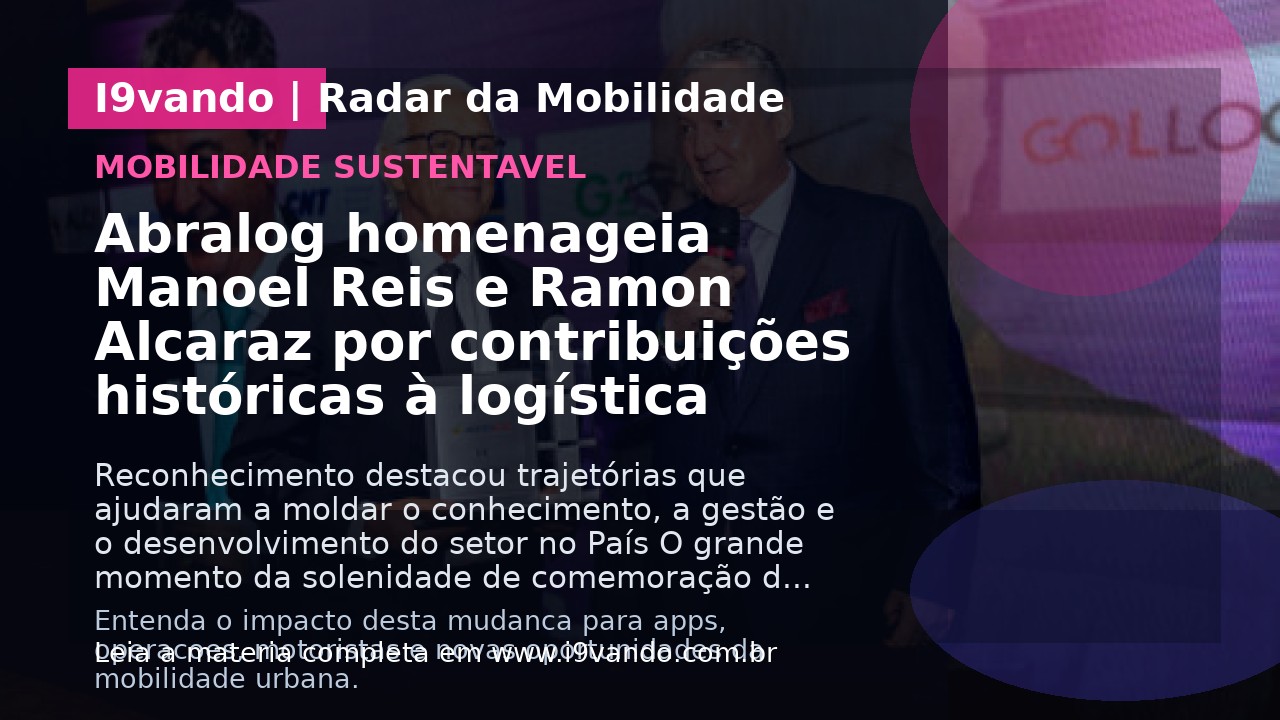 Abralog homenageia Manoel Reis e Ramon Alcaraz por contribuições históricas à logística