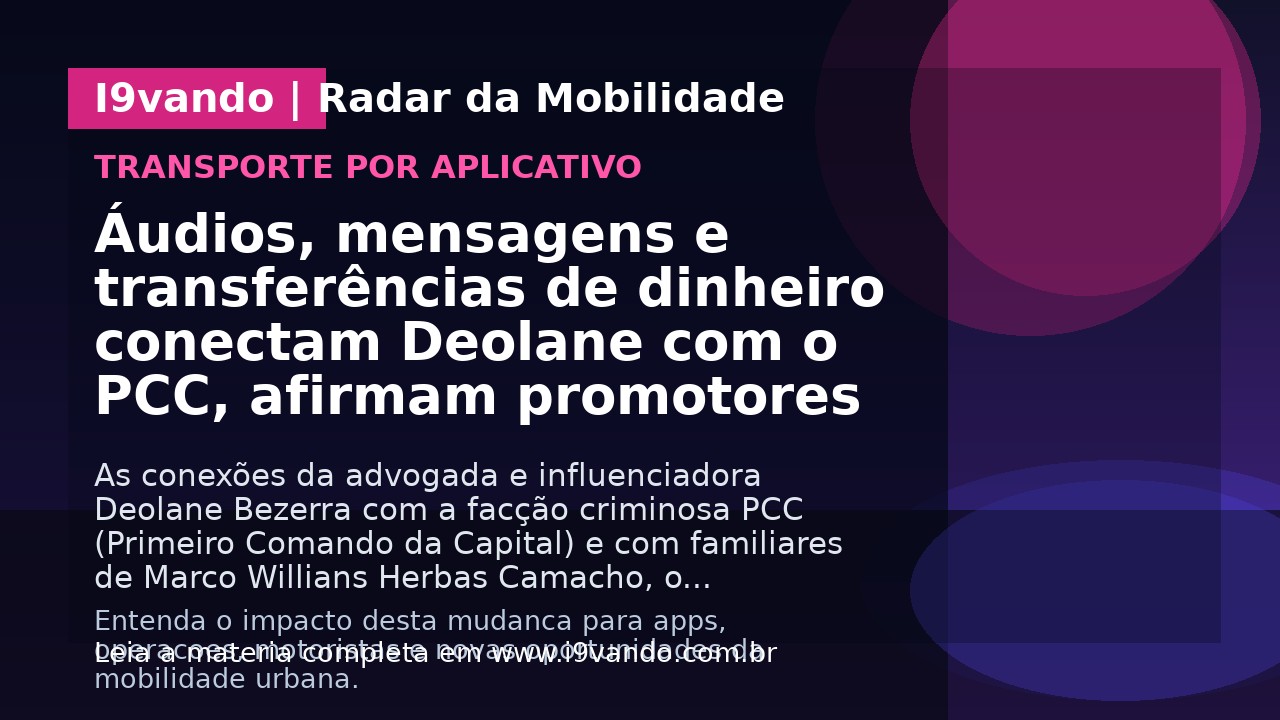 Áudios, mensagens e transferências de dinheiro conectam Deolane com o PCC, afirmam promotores