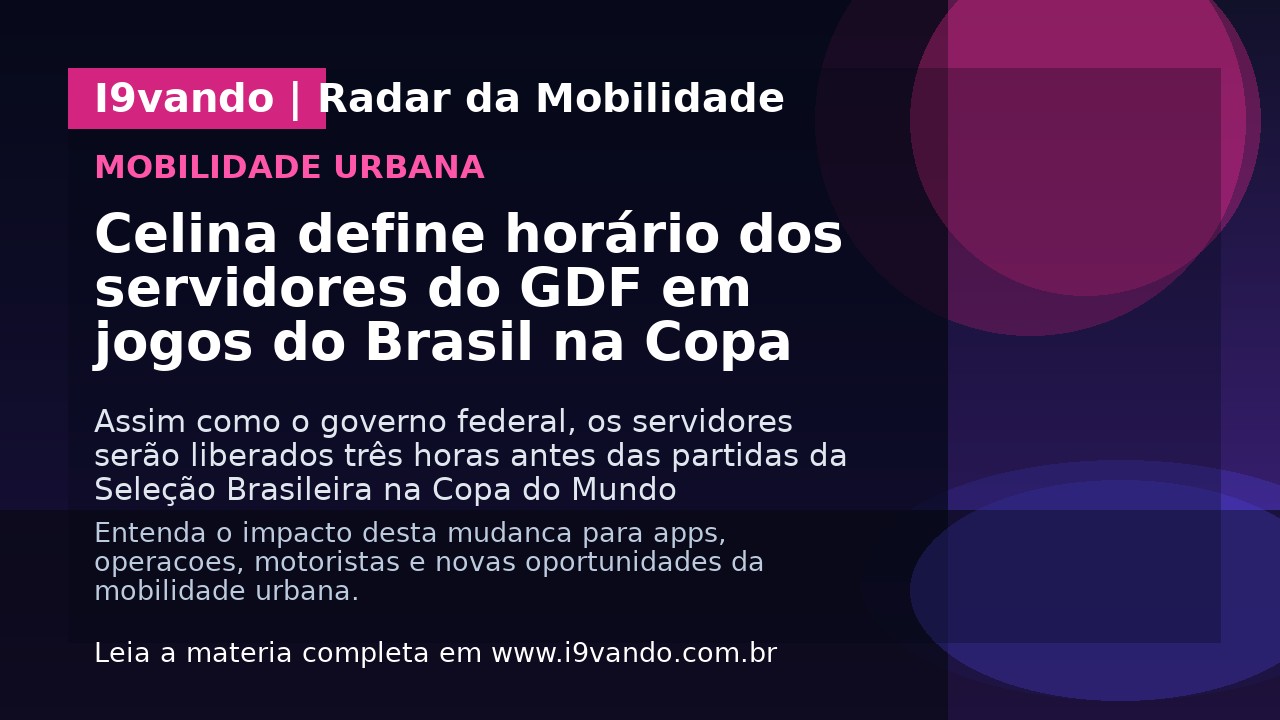 Celina define horário dos servidores do GDF em jogos do Brasil na Copa