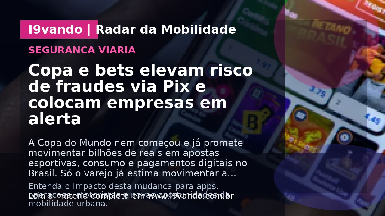 Copa e bets elevam risco de fraudes via Pix e colocam empresas em alerta