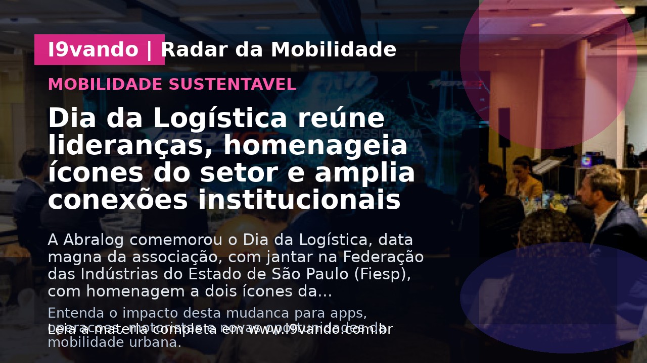 Dia da Logística reúne lideranças, homenageia ícones do setor e amplia conexões institucionais