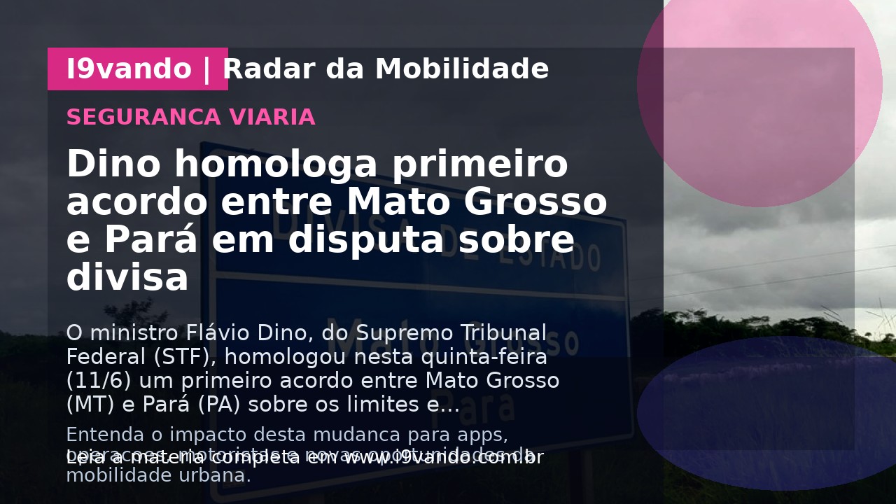 Dino homologa primeiro acordo entre Mato Grosso e Pará em disputa sobre divisa