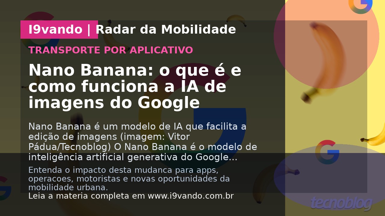 Nano Banana: o que é e como funciona a IA de imagens do Google