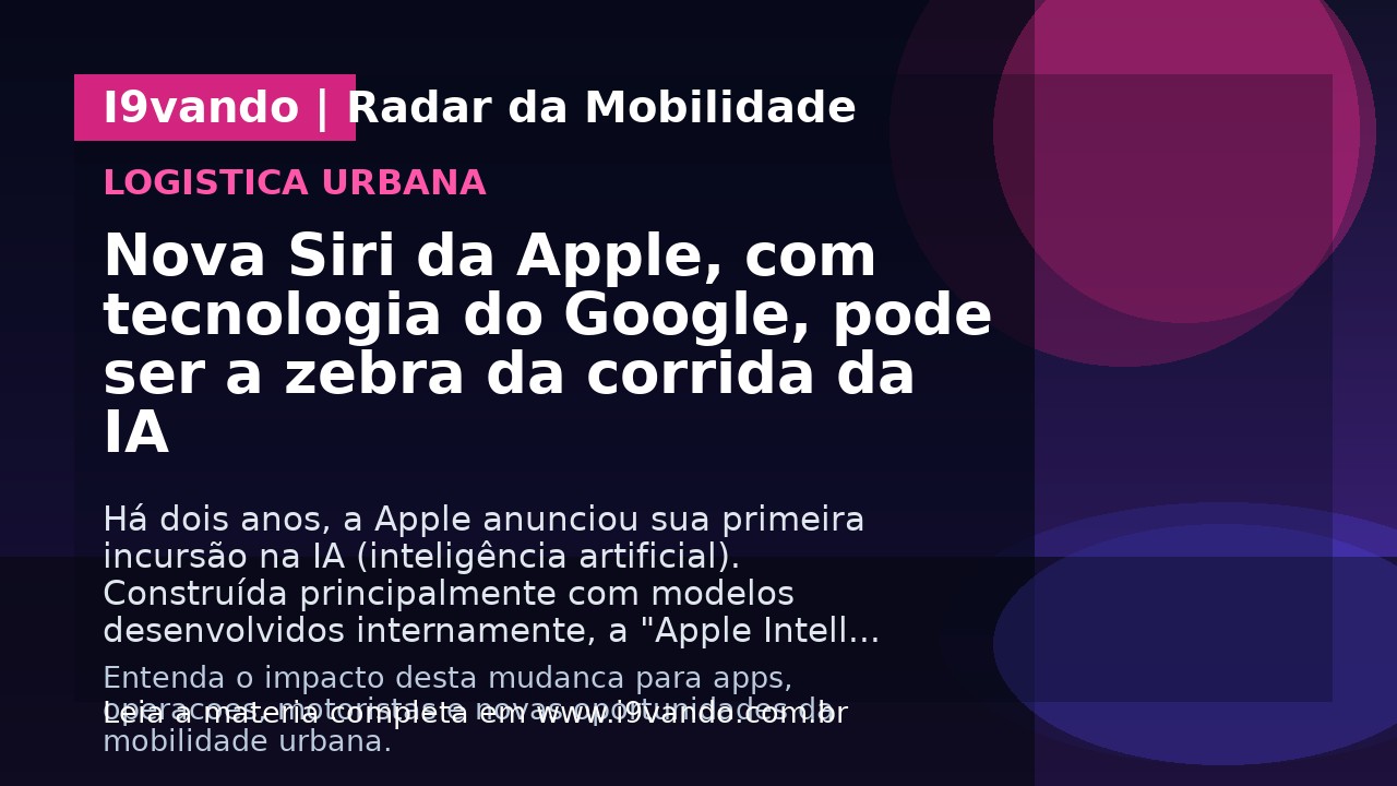 Nova Siri da Apple, com tecnologia do Google, pode ser a zebra da corrida da IA