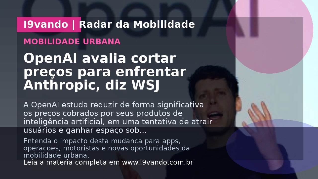 OpenAI avalia cortar preços para enfrentar Anthropic, diz WSJ