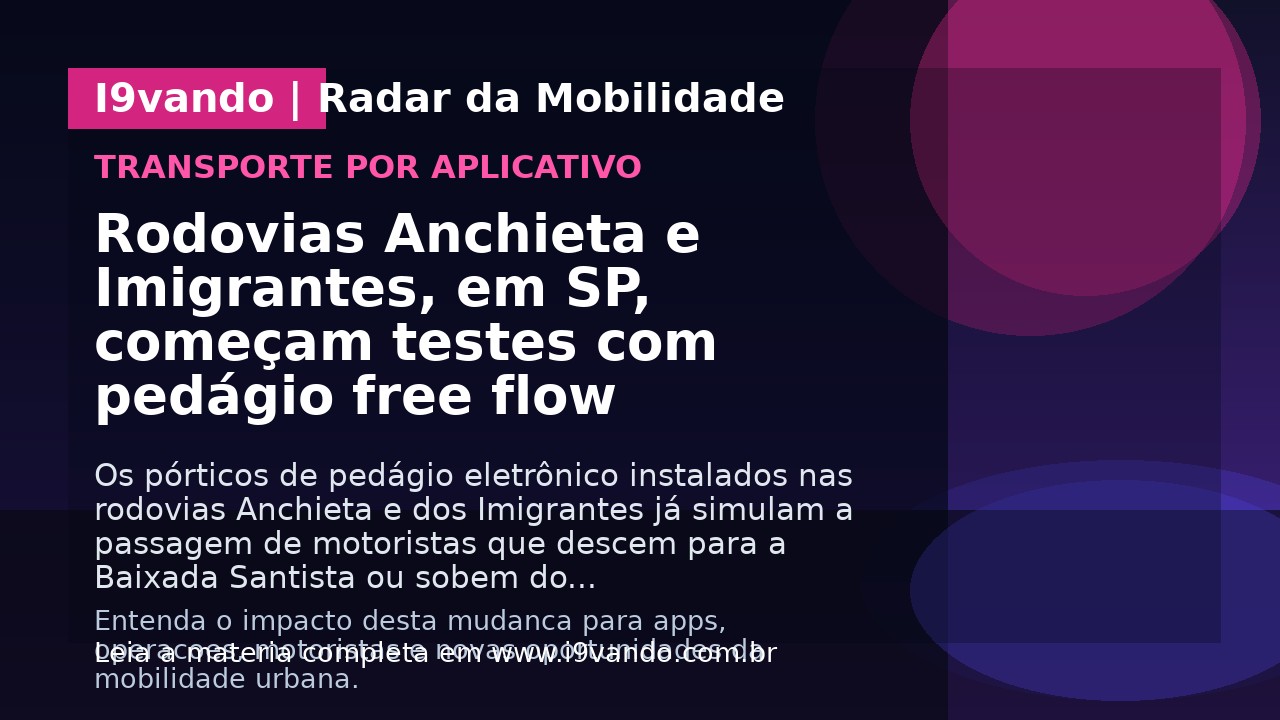 Rodovias Anchieta e Imigrantes, em SP, começam testes com pedágio free flow