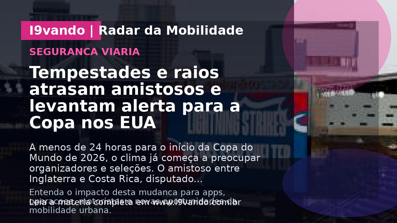 Tempestades e raios atrasam amistosos e levantam alerta para a Copa nos EUA