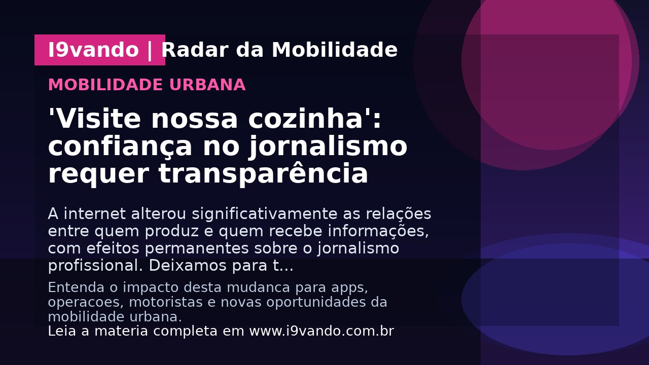 'Visite nossa cozinha': confiança no jornalismo requer transparência