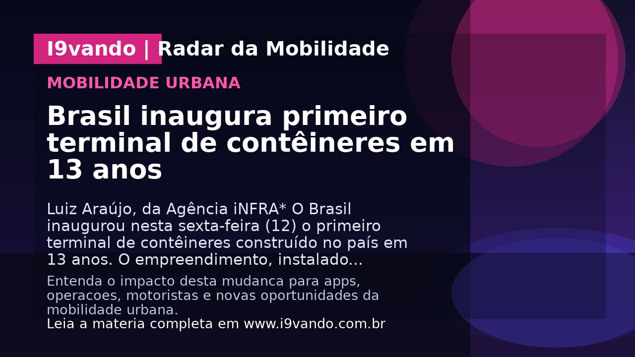 Brasil inaugura primeiro terminal de contêineres em 13 anos
