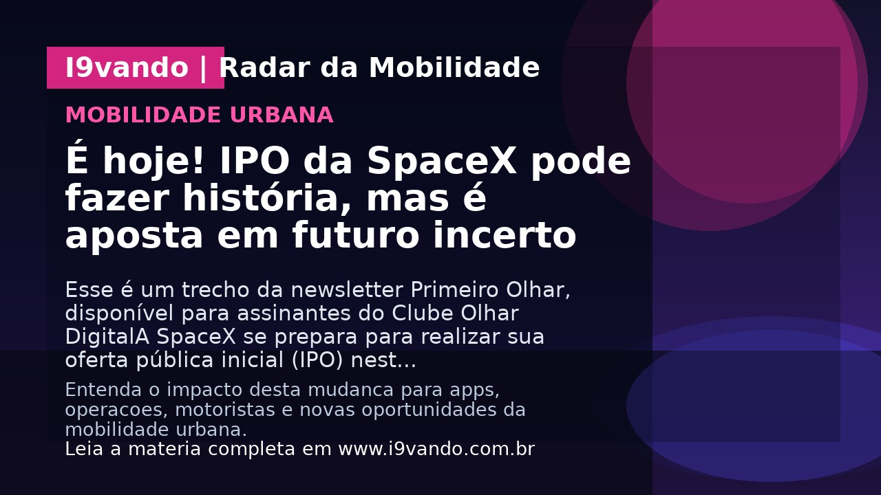 É hoje! IPO da SpaceX pode fazer história, mas é aposta em futuro incerto