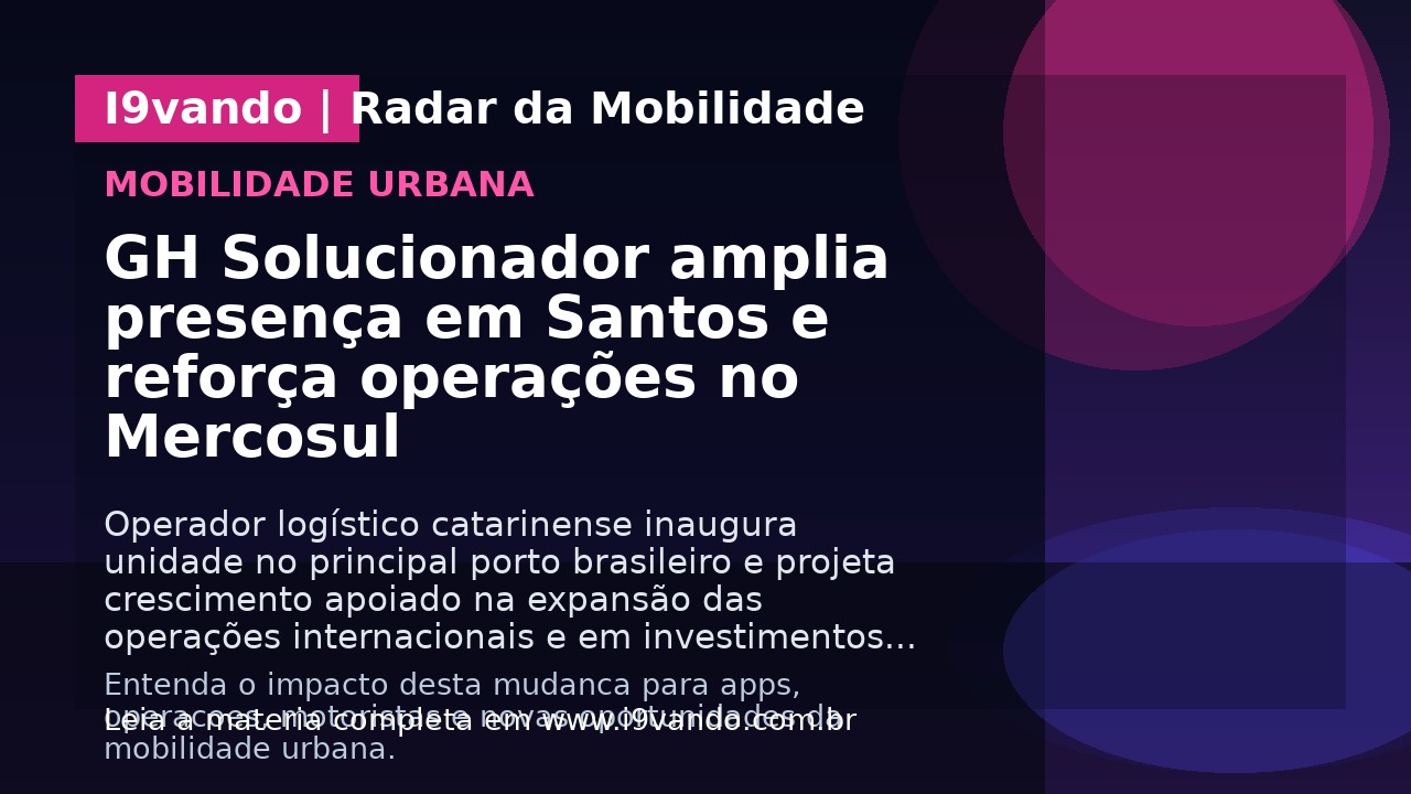 GH Solucionador amplia presença em Santos e reforça operações no Mercosul