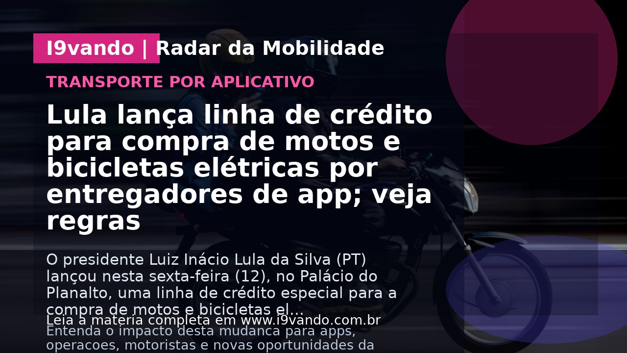 Lula lança linha de crédito para compra de motos e bicicletas elétricas por entregadores de app; veja regras