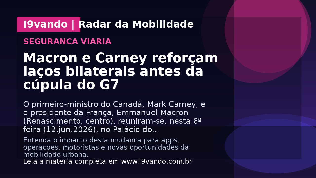 Macron e Carney reforçam laços bilaterais antes da cúpula do G7