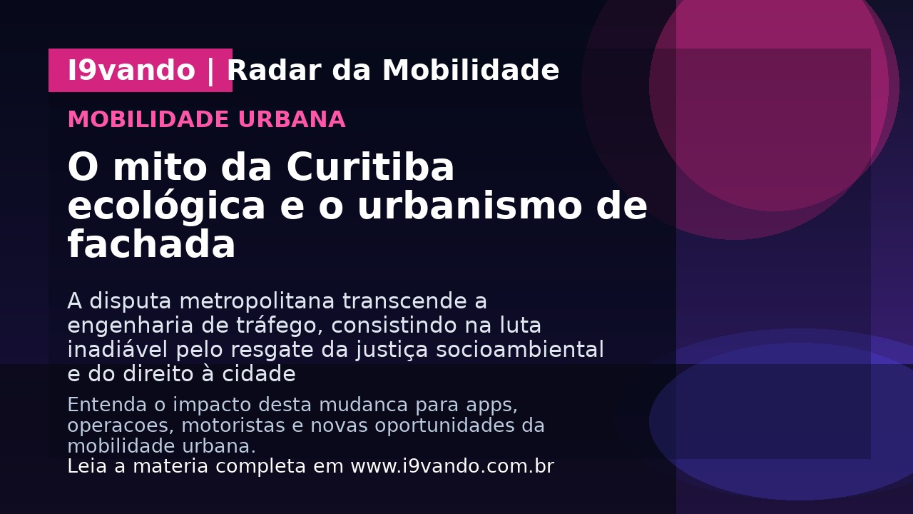 O mito da Curitiba ecológica e o urbanismo de fachada