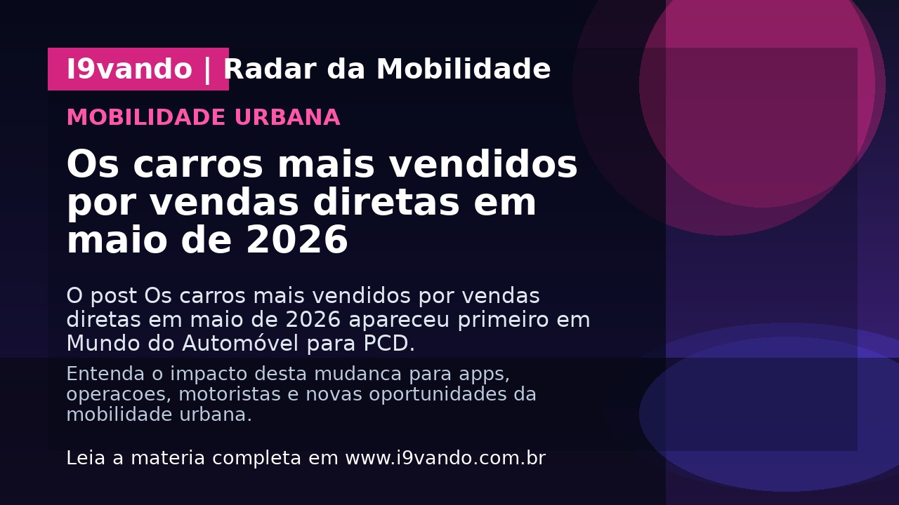 Os carros mais vendidos por vendas diretas em maio de 2026