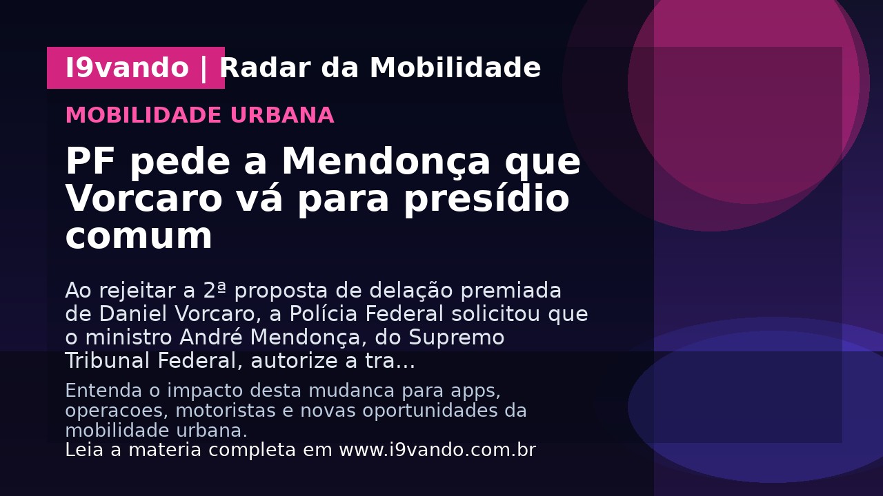 PF pede a Mendonça que Vorcaro vá para presídio comum