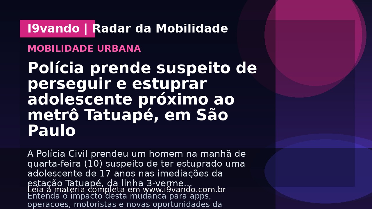 Polícia prende suspeito de perseguir e estuprar adolescente próximo ao metrô Tatuapé, em São Paulo