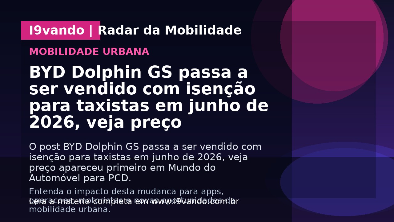 BYD Dolphin GS passa a ser vendido com isenção para taxistas em junho de 2026, veja preço