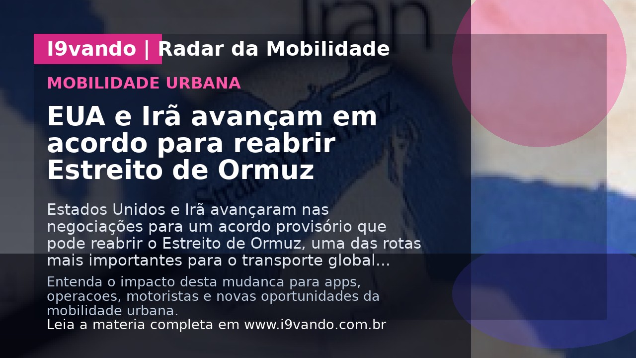EUA e Irã avançam em acordo para reabrir Estreito de Ormuz