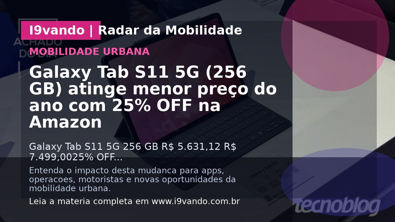 Galaxy Tab S11 5G (256 GB) atinge menor preço do ano com 25% OFF na Amazon