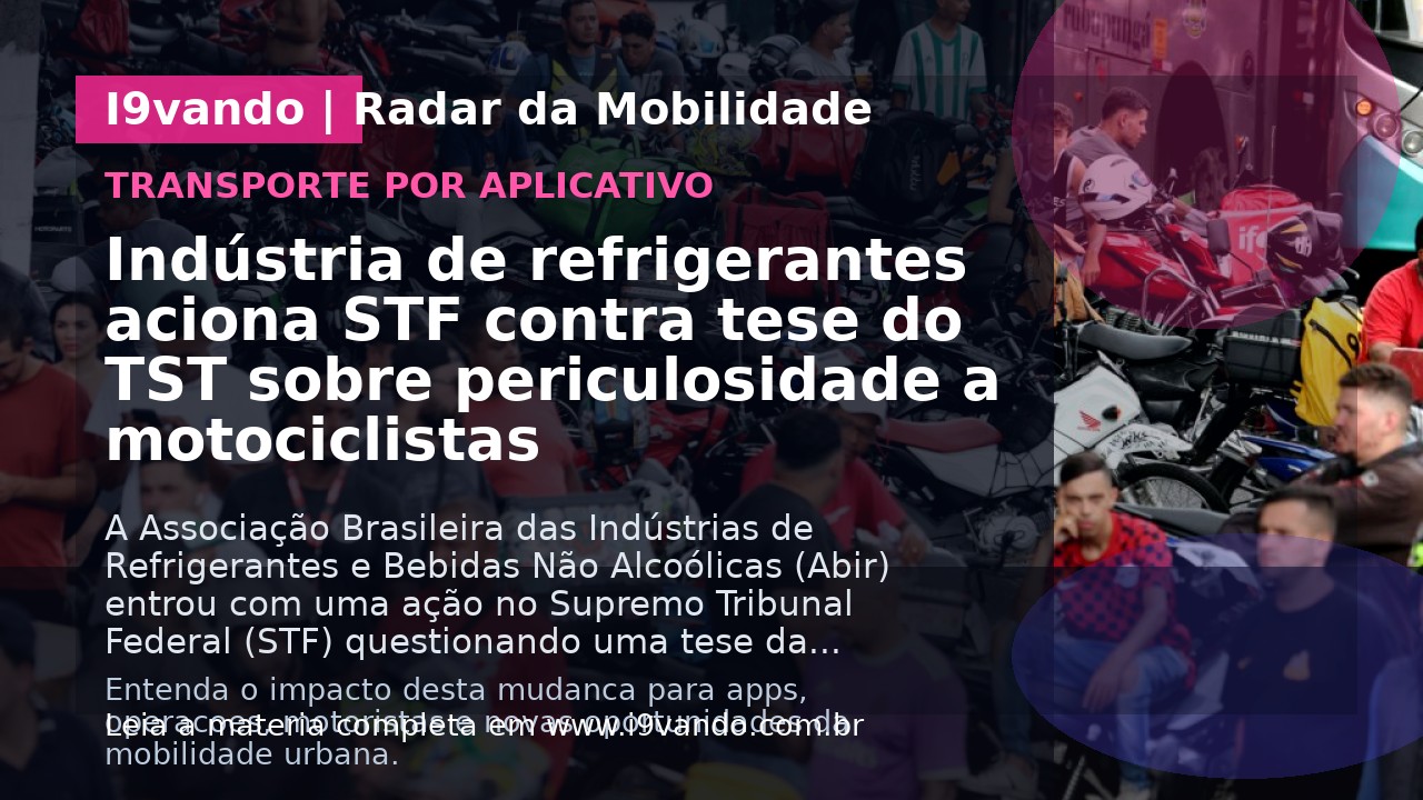 Indústria de refrigerantes aciona STF contra tese do TST sobre periculosidade a motociclistas