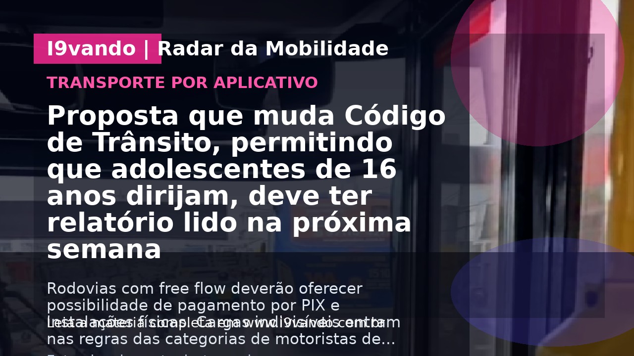 Proposta que muda Código de Trânsito, permitindo que adolescentes de 16 anos dirijam, deve ter relatório lido na próxima semana