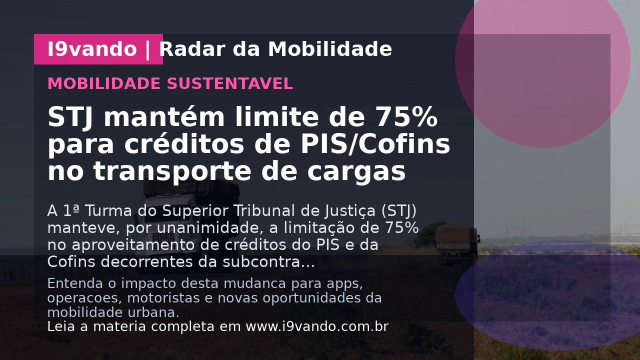 STJ mantém limite de 75% para créditos de PIS/Cofins no transporte de cargas