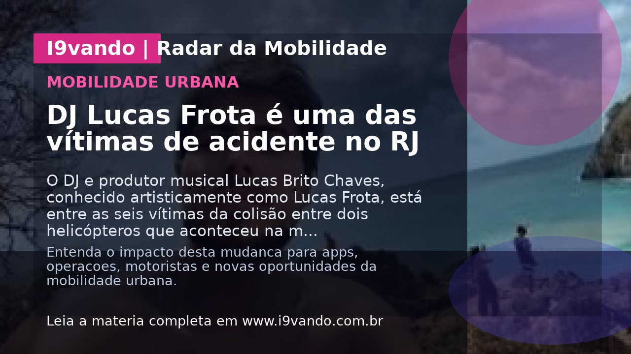 DJ Lucas Frota é uma das vítimas de acidente no RJ