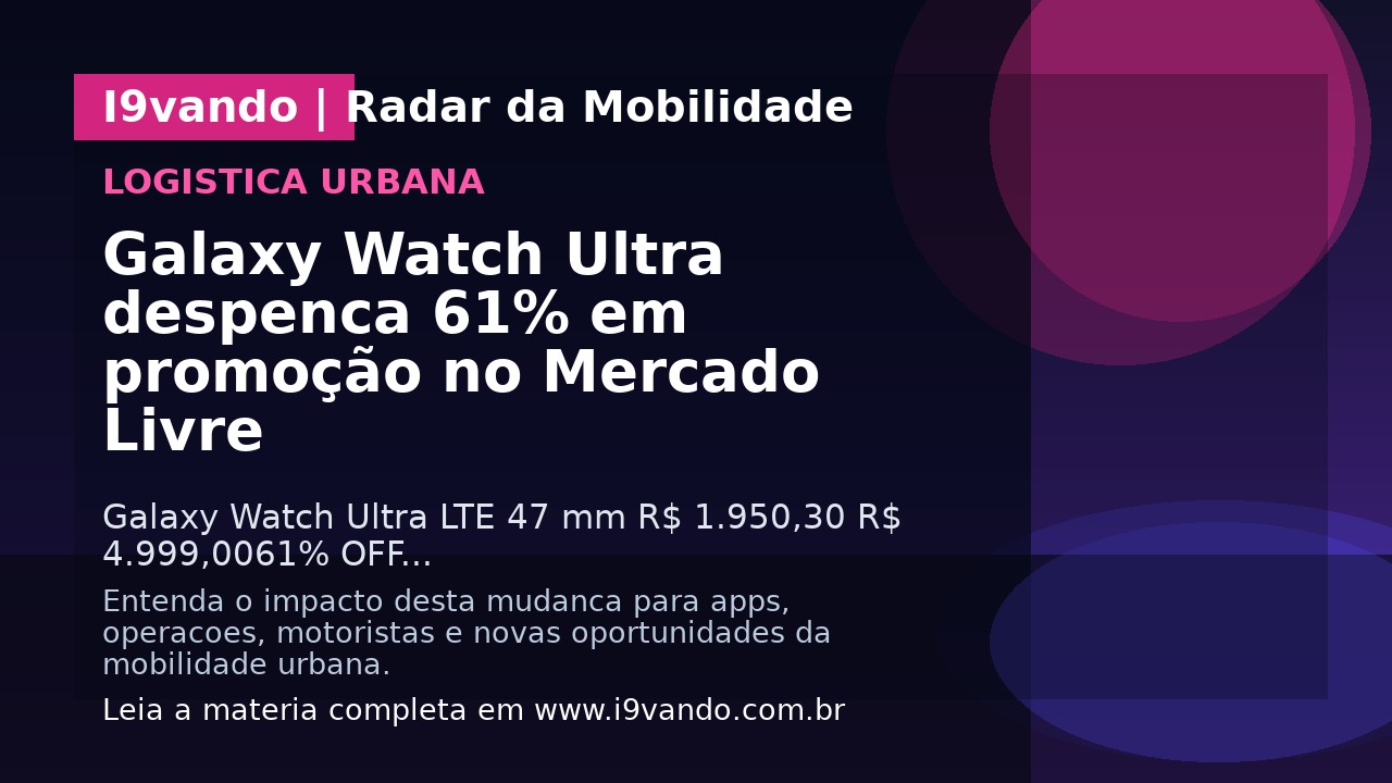 Galaxy Watch Ultra despenca 61% em promoção no Mercado Livre