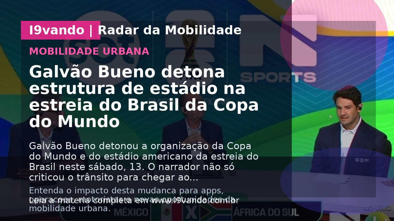 Galvão Bueno detona estrutura de estádio na estreia do Brasil da Copa do Mundo