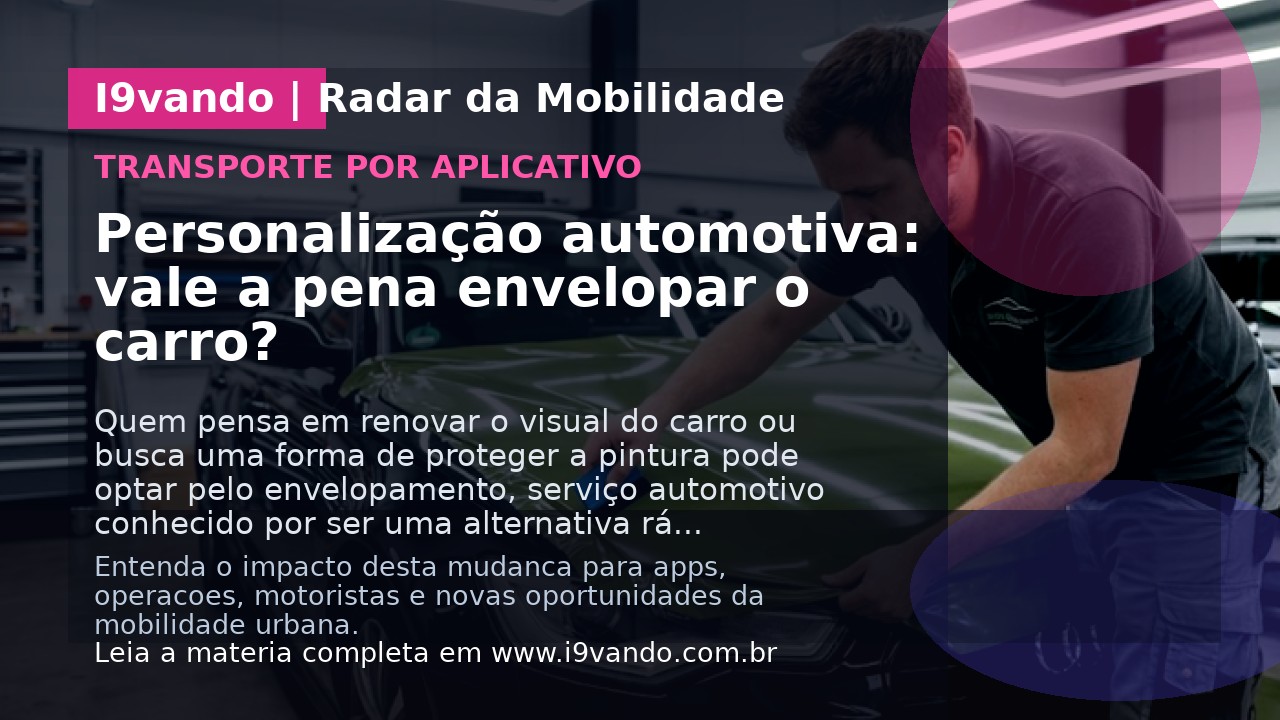 Personalização automotiva: vale a pena envelopar o carro?