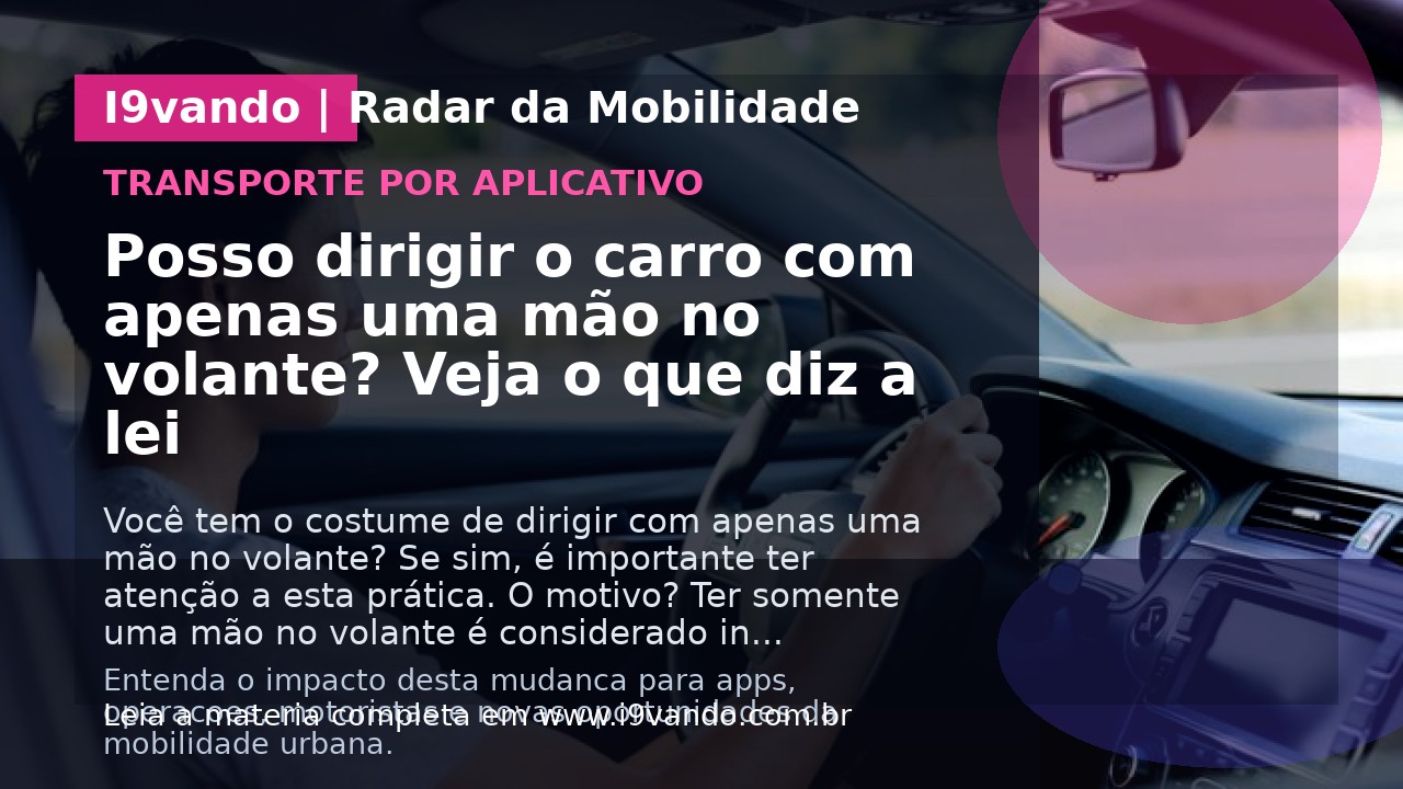 Posso dirigir o carro com apenas uma mão no volante? Veja o que diz a lei