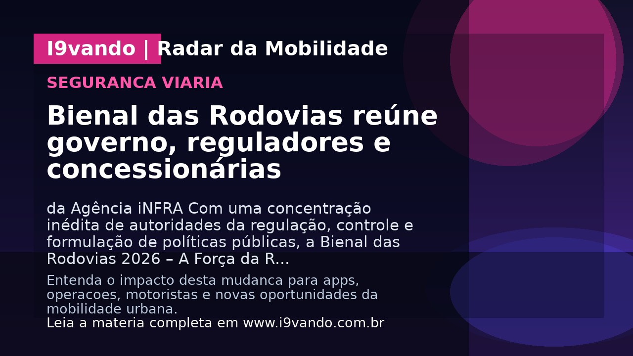Bienal das Rodovias reúne governo, reguladores e concessionárias